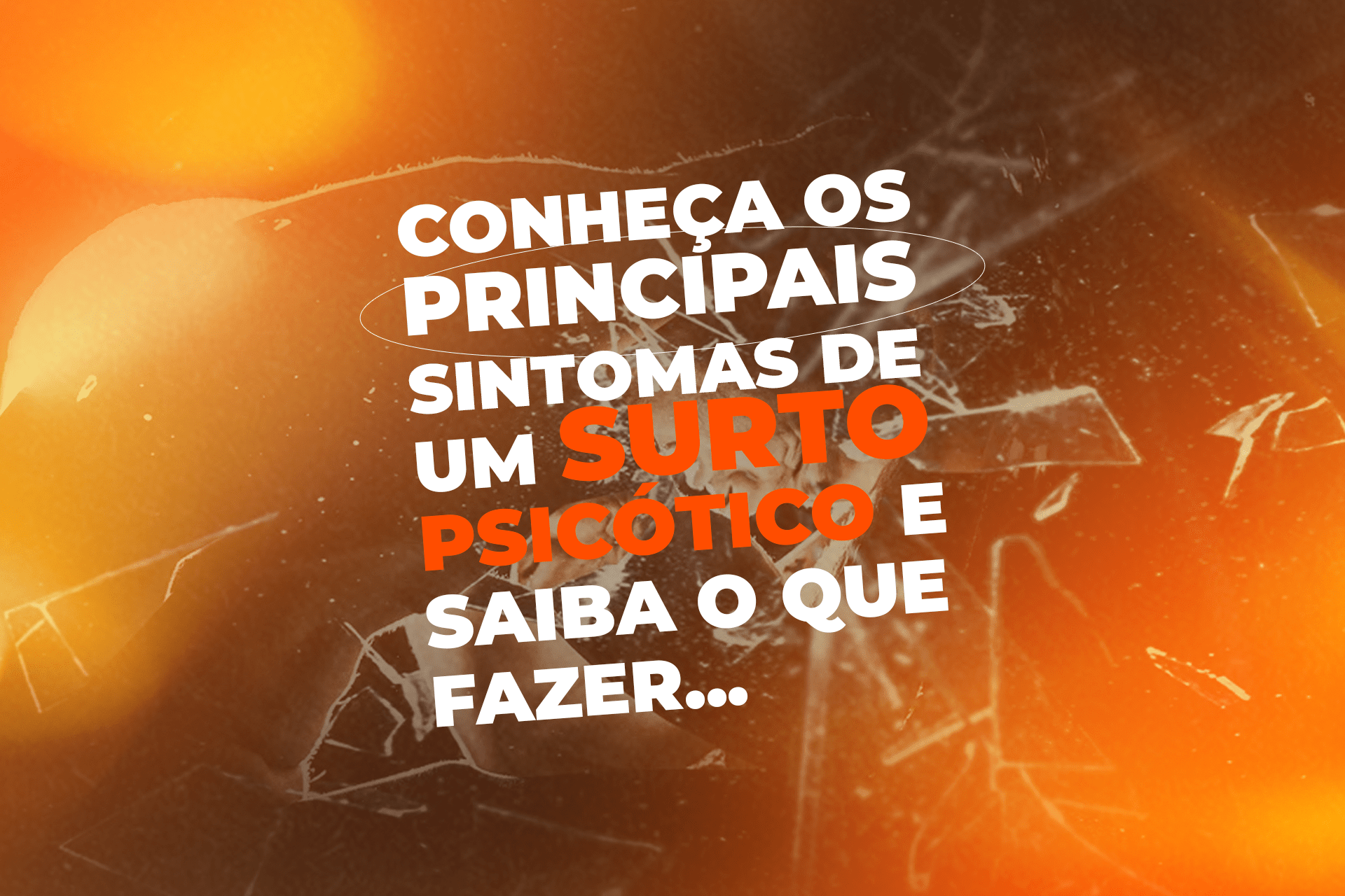 Conheça os principais sintomas de um surto psicótico e saiba o que fazer