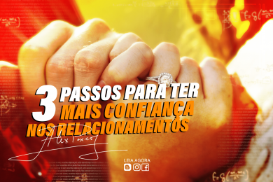 3 passos para ter mais confiança nos relacionamentos